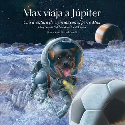 Max Viaja A Jpiter: Una Aventura de Ciencias Con el Perro Max = Maks leci na Jowisza - Max Viaja A Jpiter: Una Aventura de Ciencias Con el Perro Max = Max Goes to Jupiter