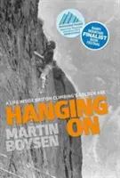 Hanging on - Życie w złotym wieku brytyjskiej wspinaczki - Hanging on - A life inside British climbing's golden age