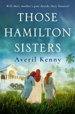 Siostry Hamilton - Niezapomniana, poruszająca historia o rodzinie i tajemnicach - Those Hamilton Sisters - An unputdownable, moving story of family and secrets