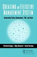 Tworzenie skutecznego systemu zarządzania: Integracja wdrażania polityki, Twi i Kata - Creating an Effective Management System: Integrating Policy Deployment, Twi, and Kata