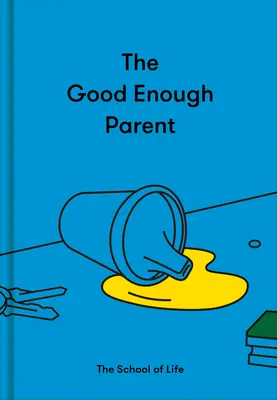 Wystarczająco dobry rodzic: jak wychować zadowolone, interesujące i odporne dzieci - The Good Enough Parent: How to Raise Contented, Interesting, and Resilient Children