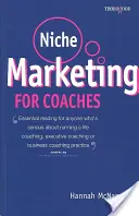 Marketing niszowy dla coachów: Praktyczny podręcznik budowania praktyki coachingu życiowego, coachingu wykonawczego lub coachingu biznesowego - Niche Marketing for Coaches: A Practical Handbook for Building a Life Coaching, Executive Coaching or Business Coaching Practice