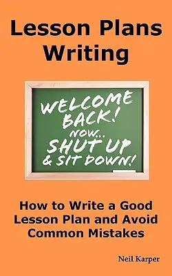 Pisanie planów lekcji: Jak napisać dobry plan lekcji i uniknąć typowych błędów. - Lesson Plans Writing: How to Write a Good Lesson Plan and Avoid Common Mistakes.