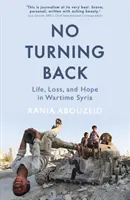 Bez odwrotu - życie, strata i nadzieja w wojennej Syrii - No Turning Back - Life, Loss, and Hope in Wartime Syria