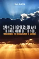 Smutek, depresja i ciemna noc duszy: wyjście poza medykalizację smutku - Sadness, Depression, and the Dark Night of the Soul: Transcending the Medicalisation of Sadness