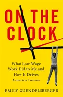 On the Clock: Co zrobiła ze mną niskopłatna praca i jak doprowadza Amerykę do szaleństwa - On the Clock: What Low-Wage Work Did to Me and How It Drives America Insane