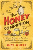 The Honey Companion: Naturalne przepisy i środki zaradcze dla zdrowia, urody i domu - The Honey Companion: Natural Recipes and Remedies for Health, Beauty, and Home