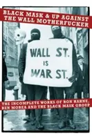 Black Mask & Up Against the Wall Motherfucker: Niekompletna twórczość Rona Hahne, Bena Morea i grupy Black Mask - Black Mask & Up Against the Wall Motherfucker: The Incomplete Works of Ron Hahne, Ben Morea, and the Black Mask Group