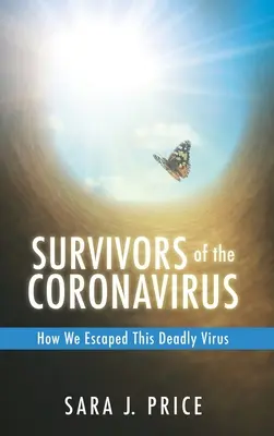 Ocaleni z koronawirusa: Jak uniknęliśmy tego śmiercionośnego wirusa: Jak uniknęliśmy tego śmiercionośnego wirusa - Survivors Of The Coronavirus: How We Escaped This Deadly Virus: How We Escaped This Deadly Virus