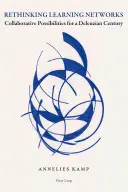 Rethinking Learning Networks: Możliwości współpracy w deleuzjańskim stuleciu - Rethinking Learning Networks: Collaborative Possibilities for a Deleuzian Century