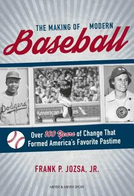 Tworzenie nowoczesnego baseballu: Ponad 100 lat zmian, które ukształtowały ulubioną rozrywkę Ameryki - The Making of Modern Baseball: Over 100 Years of Change That Formed America's Favorite Pastime