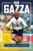 Nasz Gazza - Nieopowiedziane historie - Our Gazza - The Untold Tales