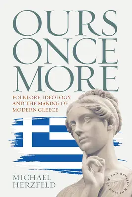 Our Once More: Folklor, ideologia i kształtowanie współczesnej Grecji - Ours Once More: Folklore, Ideology, and the Making of Modern Greece