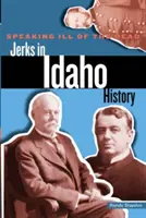 Mówiąc źle o zmarłych: palanty w historii Idaho - Speaking Ill of the Dead: Jerks in Idaho History