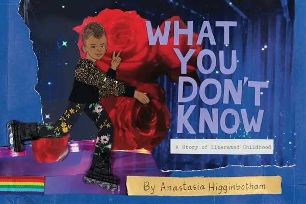 Czego nie wiesz: Historia wyzwolonego dzieciństwa - What You Don't Know: A Story of Liberated Childhood