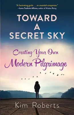 W stronę sekretnego nieba: Tworzenie własnej nowoczesnej pielgrzymki - Toward a Secret Sky: Creating Your Own Modern Pilgrimage