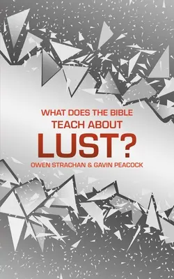 Czego Biblia uczy o pożądaniu? Krótka książka o pożądaniu - What Does the Bible Teach about Lust?: A Short Book on Desire