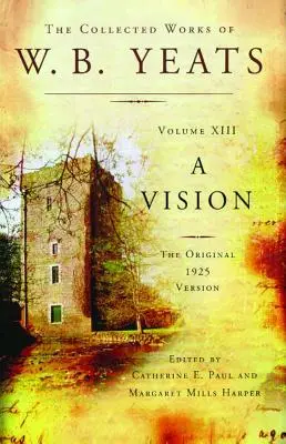 Dzieła zebrane W.B. Yeatsa, tom XIII: A Vision: Oryginalna wersja z 1925 roku - The Collected Works of W.B. Yeats Volume XIII: A Vision: The Original 1925 Version