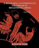 Gramatyka greki hellenistycznej dla początkujących i średnio zaawansowanych - A Beginning-Intermediate Grammar of Hellenistic Greek