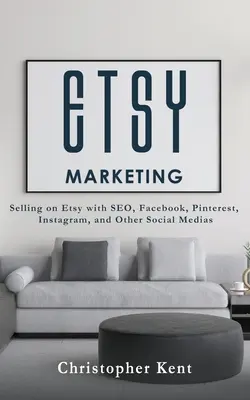 Etsy Marketing: Sprzedaż na Etsy z SEO, Facebookiem, Pinterestem, Instagramem i innymi mediami społecznościowymi - Etsy Marketing: Selling on Etsy with SEO, Facebook, Pinterest, Instagram, and Other Social Medias