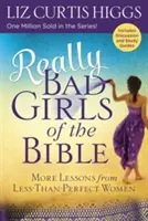 Naprawdę złe dziewczyny z Biblii: Więcej lekcji od mniej niż doskonałych kobiet - Really Bad Girls of the Bible: More Lessons from Less-Than-Perfect Women