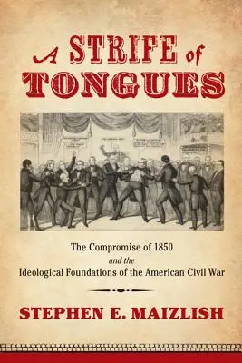 A Strife of Tongues: Kompromis z 1850 roku i ideologiczne podstawy amerykańskiej wojny secesyjnej - A Strife of Tongues: The Compromise of 1850 and the Ideological Foundations of the American Civil War