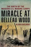 Cud w Belleau Wood: Narodziny nowoczesnego Korpusu Piechoty Morskiej Stanów Zjednoczonych - Miracle at Belleau Wood: The Birth of the Modern U.S. Marine Corps