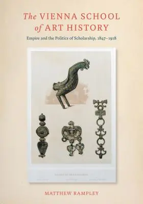 Wiedeńska Szkoła Historii Sztuki - Imperium i polityka nauki, 1847-1918 - Vienna School of Art History - Empire and the Politics of Scholarship, 1847-1918