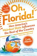 Oh, Florida!: Jak najdziwniejszy stan Ameryki wpływa na resztę kraju - Oh, Florida!: How America's Weirdest State Influences the Rest of the Country