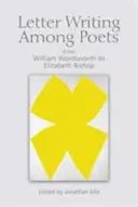 Pisanie listów wśród poetów: Od Williama Wordswortha do Elizabeth Bishop - Letter Writing Among Poets: From William Wordsworth to Elizabeth Bishop