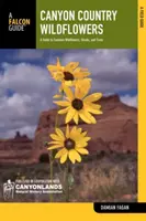 Canyon Country Wildflowers: Przewodnik po pospolitych dzikich kwiatach, krzewach i drzewach - Canyon Country Wildflowers: A Guide to Common Wildflowers, Shrubs, and Trees