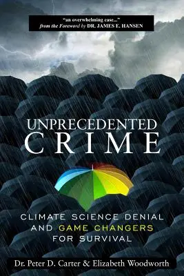 Bezprecedensowa zbrodnia - zaprzeczanie nauce o klimacie i zmiany w grze o przetrwanie - Unprecedented Crime - Climate Science Denial and Game Changers for Survival