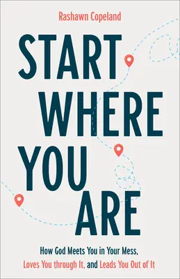 Zacznij tam, gdzie jesteś: Jak Bóg spotyka cię w twoim bałaganie, kocha cię przez niego i wyprowadza cię z niego - Start Where You Are: How God Meets You in Your Mess, Loves You Through It, and Leads You Out of It