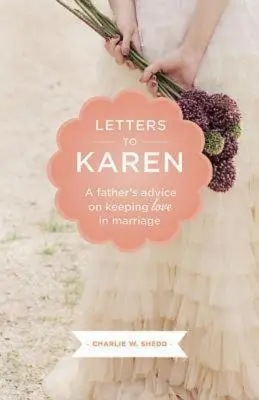 Listy do Karen: Porady ojca na temat zachowania miłości w małżeństwie - Letters to Karen: A Father's Advice on Keeping Love in Marriage