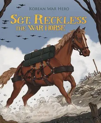 Sierżant Reckless the War Horse: bohater wojny koreańskiej - Sgt. Reckless the War Horse: Korean War Hero