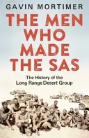 Mężczyźni, którzy stworzyli SAS - Historia Grupy Pustynnej Dalekiego Zasięgu - Men Who Made the SAS - The History of the Long Range Desert Group