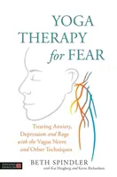 Joga w terapii strachu: leczenie lęku, depresji i gniewu za pomocą nerwu błędnego i innych technik - Yoga Therapy for Fear: Treating Anxiety, Depression and Rage with the Vagus Nerve and Other Techniques