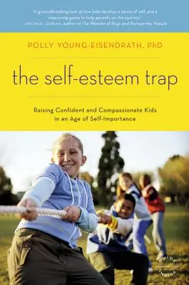 Pułapka poczucia własnej wartości: Wychowanie pewnych siebie i współczujących dzieci w epoce poczucia własnej wartości - The Self-Esteem Trap: Raising Confident and Compassionate Kids in an Age of Self-Importance