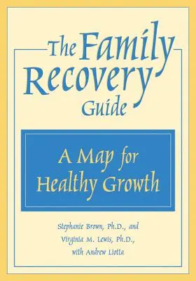 The Family Recovery Guide: Mapa zdrowego rozwoju - The Family Recovery Guide: A Map for Healthy Growth