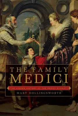 Rodzina Medyceuszy: ukryta historia dynastii Medyceuszy - The Family Medici: The Hidden History of the Medici Dynasty