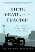 Narodziny, śmierć i traktor: Łącząc starą farmę z nową rodziną - Birth, Death, and a Tractor: Connecting an Old Farm to a New Family