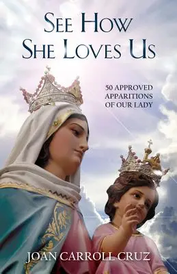 Zobacz jak Ona nas kocha: 50 zatwierdzonych objawień Matki Bożej - See How She Loves Us: 50 Approved Apparitions of Our Lady