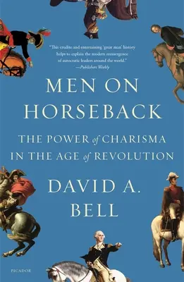 Mężczyźni na koniach: Siła charyzmy w epoce rewolucji - Men on Horseback: The Power of Charisma in the Age of Revolution