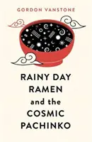 Ramen na deszczowy dzień i kosmiczne pachinko - Rainy Day Ramen and the Cosmic Pachinko