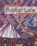 Przewodnik dla początkujących po koronkach klockowych - Beginner's Guide to Bobbin Lace