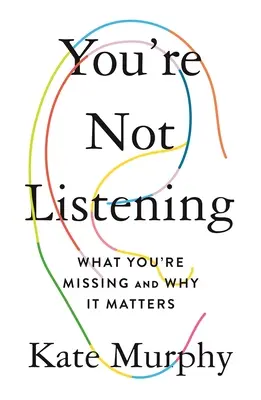 Nie słuchasz: Czego ci brakuje i dlaczego ma to znaczenie - You're Not Listening: What You're Missing and Why It Matters