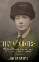 Obywatelka hrabina: Sofia Panina i losy rewolucyjnej Rosji - Citizen Countess: Sofia Panina and the Fate of Revolutionary Russia