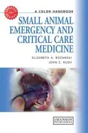 Medycyna ratunkowa i krytyczna małych zwierząt: Kolorowy podręcznik - Small Animal Emergency and Critical Care Medicine: A Color Handbook