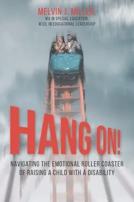 TRZYMAJ SIĘ! Poruszanie się po emocjonalnej kolejce górskiej wychowywania dziecka z niepełnosprawnością - HANG ON! Navigating the Emotional Roller Coaster of Raising a Child with a Disability