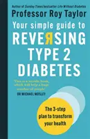 Your Simple Guide to Reversing Type 2 Diabetes - 3-etapowy plan, który odmieni twoje zdrowie - Your Simple Guide to Reversing Type 2 Diabetes - The 3-step plan to transform your health